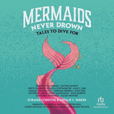 Mermaids Never Drown – omslag til lydbogen af Zoraida Cordova, Natalie C. Parker, Darcie Little Badger