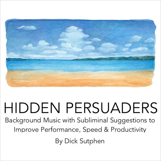 Hidden Persuaders: Background Music with Subliminal Suggestions to Improve Performance, Speed & Productivity – omslag til lydbogen af Dick Sutphen