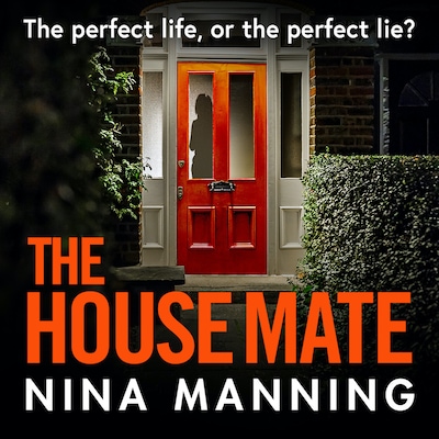 The House Mate - The Perfect Life, Or The Perfect Lie? (Unabridged)