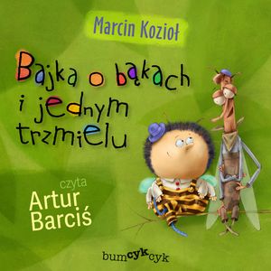Bajka o bąkach i jednym trzmielu – okładka audiobooka, autor Marcin Kozioł