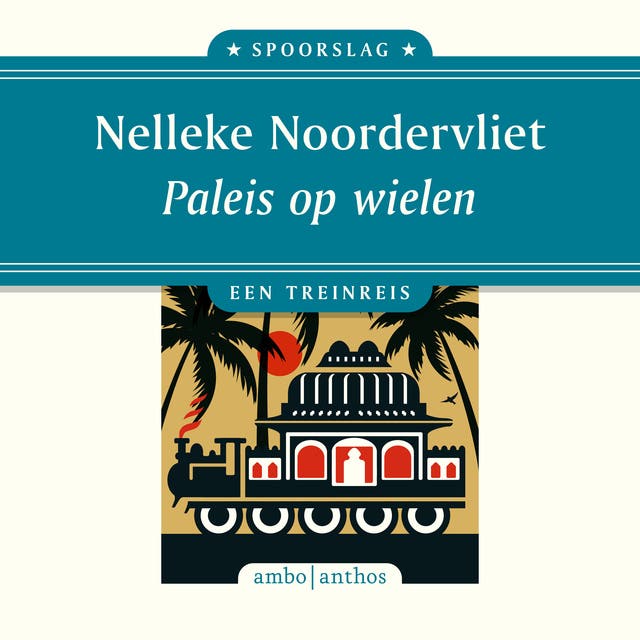 Paleis op wielen: Een treinreis – omslag van het luisterboek van Nelleke Noordervliet