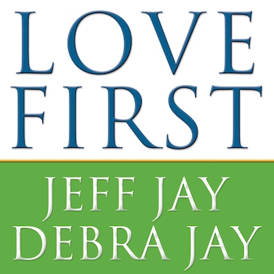 Love First – omslag til lydbogen af Debra Jay, Jeff Jay