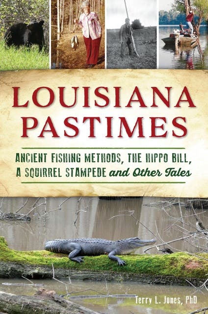 Louisiana Pastimes: Ancient Fishing Methods, the Hippo Bill, a Squirrel Stampede and Other Tales – omslag til lydbogen af Terry L Jones