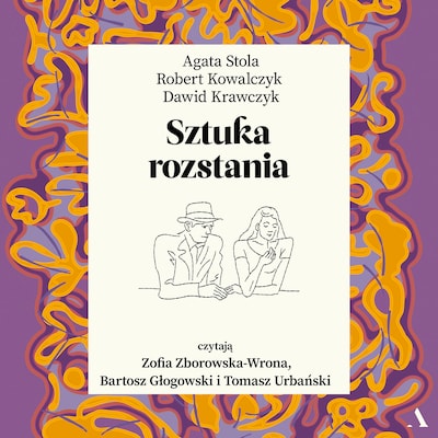Sztuka rozstania – okładka audiobooka, autor Robert Kowalczyk, Agata Stola, Dawid Krawczyk