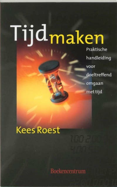 Tijd maken: Praktische handleiding voor doeltreffend omgaan met tijd – omslag van het luisterboek van Kees Roest