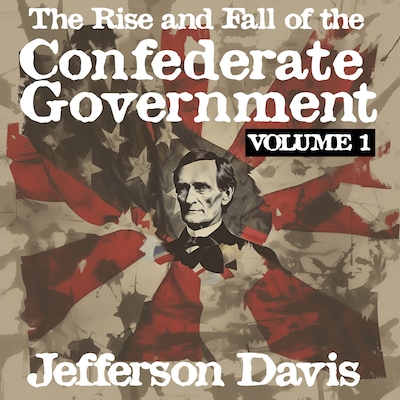 The Rise and Fall of the Confederate Government