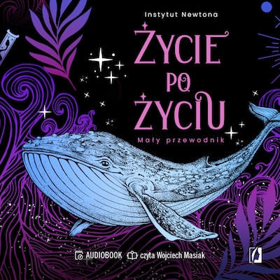 Życie po życiu. Mały przewodnik – okładka audiobooka, autor Instytut Newtona