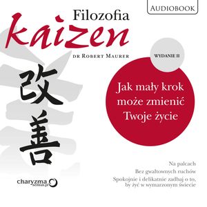 Filozofia Kaizen. Jak mały krok może zmienić Twoje życie. II wydanie – okładka audiobooka, autor Robert Maurer