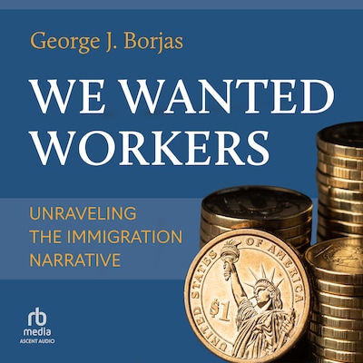 We Wanted Workers – omslag til lydbogen af George J. Borjas