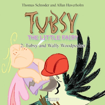 Tubsy - the Little Fairy #2: Tubsy and Wally Woodpecker