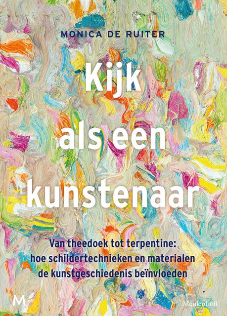 Kijk als een kunstenaar: Van theedoek tot terpentine: hoe schildertechnieken en materialen de kunstgeschiedenis beïnvloeden – omslag van het luisterboek van Monica de Ruiter