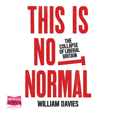 This is Not Normal: The Collapse of Liberal Britain – omslag til lydbogen af William Davies