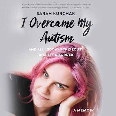 I Overcame My Autism and All I Got Was This Lousy Anxiety Disorder