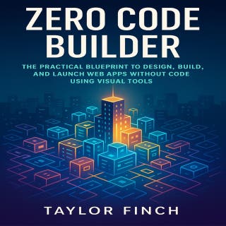 Zero Code Builder: The Practical Blueprint to Design, Build, and Launch Web Apps Without Code Using Visual Tools – omslag till ljudboken av Claire Donnelly