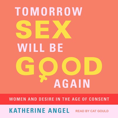 Tomorrow Sex Will Be Good Again – omslag til lydbogen af Katherine Angel
