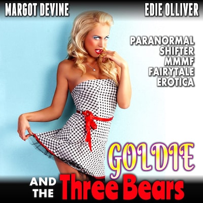 Goldie And The Three Bears (Paranormal Shifter MMMF Fairytale Erotica)