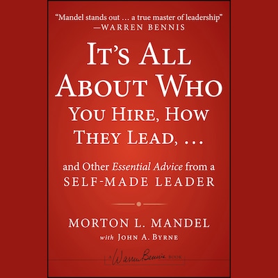 It's All About Who You Hire, How They Lead...and Other Essential Advice from a Self-Made Leader – omslag til lydbogen af John Byrne, Morton Mandel