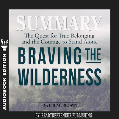 Summary of Braving the Wilderness: The Quest for True Belonging and the Courage to Stand Alone by Brene Brown – omslag til lydbogen af Readtrepreneur Publishing