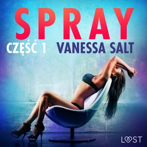 Spray: część 1. Opowiadanie erotyczne – okładka audiobooka, autor Vanessa Salt