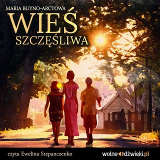 Wieś szczęśliwa – okładka audiobooka, autor Maria Buyno-Arctowa