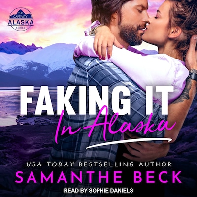 Faking It in Alaska – omslag til lydbogen af Samanthe Beck