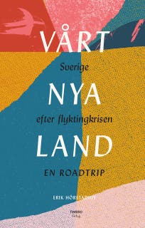 Vårt nya land : Sverige efter flyktingkrisen
