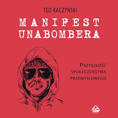 Manifest Unabombera. Przyszłość społeczeństwa przemysłowego – okładka audiobooka, autor Ted Kaczynski