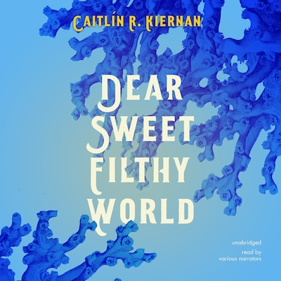 Dear Sweet Filthy World – omslag til lydbogen af Caitlín R. Kiernan