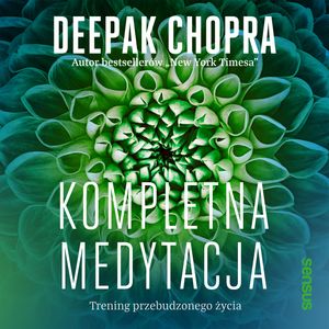 Kompletna medytacja. Trening przebudzonego życia – okładka audiobooka, autor Deepak Chopra