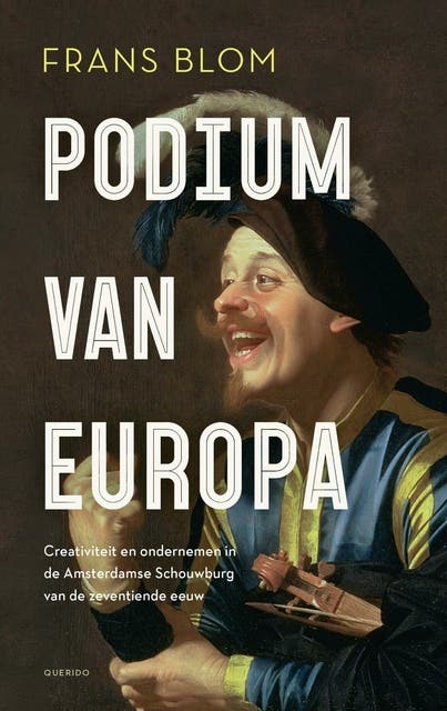 Podium van Europa: Creativiteit en ondernemen in de Amsterdamse Schouwburg van de zeventiende eeuw