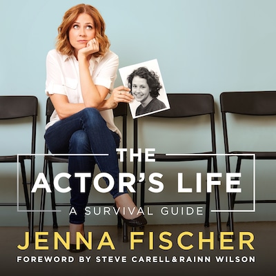 The Actor's Life: A Survival Guide – omslag van het luisterboek van Jenna Fischer, Foreword by Steve Carell