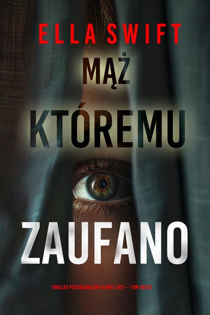 Mąż, któremu zaufano (Thriller psychologiczny o Emily Just — Tom trzeci)