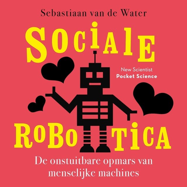 Sociale robotica: De onstuitbare opmars van de menselijke machines – omslag van het luisterboek van Sebastiaan van de Water