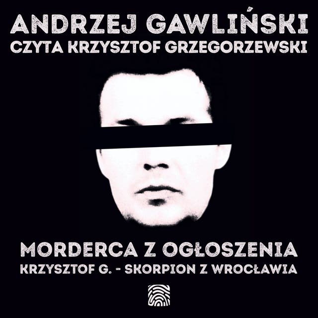 Morderca z ogłoszenia. Krzysztof G. – Skorpion z Wrocławia