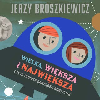 Wielka, większa i największa – okładka audiobooka, autor Jerzy Broszkiewicz