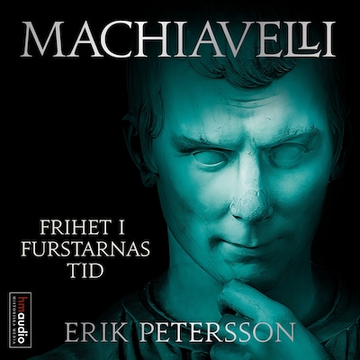 Machiavelli : Frihet i furstarnas tid