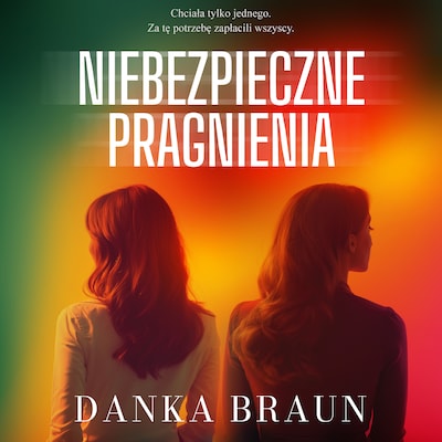 Niebezpieczne pragnienia – okładka audiobooka, autor Danka Braun