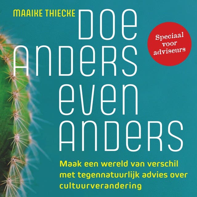 Doe Anders Even Anders: Maak een wereld van verschil met tegennatuurlijk advies over cultuurverandering