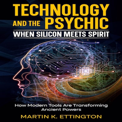 Technology and the Psychic: When Silicon Meets Spirit – omslag til lydbogen af Martin K. Ettington