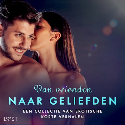 Van vrienden naar geliefden: Een collectie van erotische korte verhalen – omslag van het luisterboek van Malin Edholm, Katja Slonawski, Julie Jones
