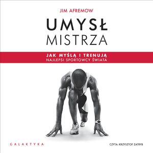 Umysł mistrza. Jak myślą i trenują najlepsi sportowcy świata – okładka audiobooka, autor Jim Afremow