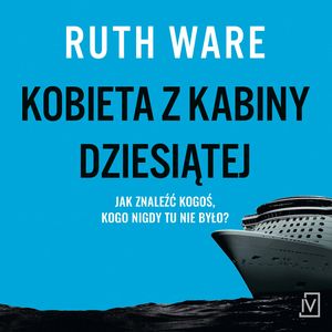 Kobieta z kabiny dziesiątej. Lo Blacklock. Tom 1 – okładka audiobooka, autor Ruth Ware