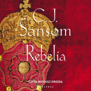 Rebelia – okładka audiobooka, autor C.J. Sansom