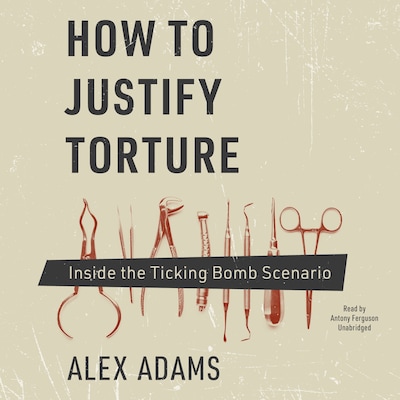 How to Justify Torture – omslag til lydbogen af Alex Adams