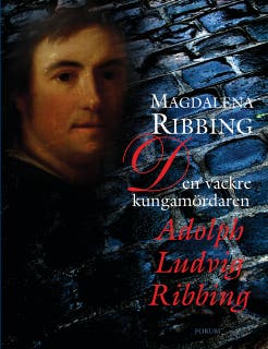 Den vackre kungamördaren, Adolph Ludvig Ribbing : Ett 1700-talsliv – omslag till ljudboken av Magdalena Ribbing