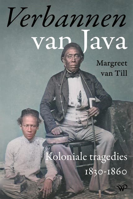 Verbannen van Java: Koloniale tragedies 1830-1860