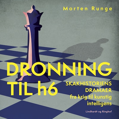 Dronning til h6 – Skakhistoriens dramaer fra krig til kunstig intelligens – omslag til lydbogen af Morten Runge