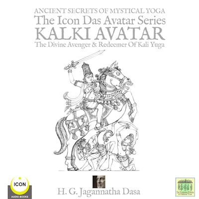 Ancient Secret's Of Mystical Yoga The Icon Das Avatar Series Kalki Avatar - The Divine Avenger & Redeemer Of Kali Yuga – omslag til lydbogen af H.G. Jagannatha Dasa