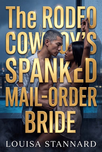 The Rodeo Cowboy's Spanked Mail-Order Bride: Frontier Erotic Punishment Submission Romance – omslag til lydbogen af Louisa Stannard