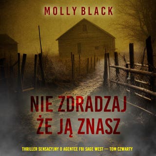 Nie zdradzaj, że ją znasz (Thriller sensacyjny o agentce FBI Sage West — Tom czwarty) – okładka audiobooka, autor Molly Black